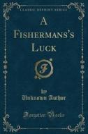 A Fishermans's Luck (classic Reprint) di Unknown Author edito da Forgotten Books