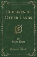 Children Of Other Lands (classic Reprint) di Watty Piper edito da Forgotten Books