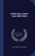 Cradle Days Of New York (1609-1825) di Hugh Entwistle McAtamney edito da Sagwan Press
