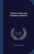 Christ In Type And Prophecy; Volume 1 di Anthony John Maas edito da Sagwan Press