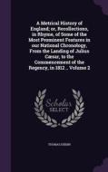 A Metrical History Of England; Or, Recollections, In Rhyme, Of Some Of The Most Prominent Features In Our National Chronology, From The Landing Of Jul di Thomas Dibdin edito da Palala Press