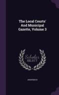 The Local Courts' And Municipal Gazette, Volume 3 di Anonymous edito da Palala Press