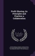 Profit Sharing, Its Principles And Practice; A Collaboration di Arthur Winfield Burritt, Edwin Francis Gay, Ralph Emerson Heilman edito da Palala Press