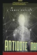 Antidote Man di Jamie Sutliff edito da BLURB INC