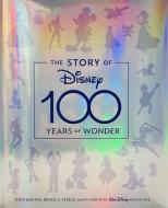 The Story of Disney 100 Years of Wonder di John Baxter, Bruce Steele, Staff of the Walt Disney Archives edito da DISNEY PR