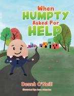 When Humpty Asked For Help di Desna O'Neill edito da Austin Macauley Publishers