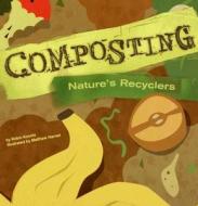 Composting: Nature's Recyclers di Robin Michal Koontz edito da Picture Window Books