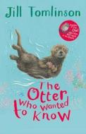 The Otter Who Wanted to Know di Jill Tomlinson edito da Egmont UK Ltd