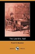 The Late Mrs. Null di Frank R Stockton edito da Dodo Press