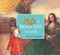 Katie and the Mona Lisa di James Mayhew edito da Hachette Children's Group