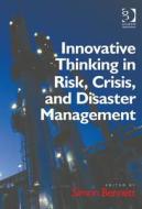 Innovative Thinking in Risk, Crisis, and Disaster Management di Simon J. Bennett edito da Taylor & Francis Ltd