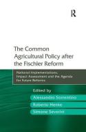The Common Agricultural Policy after the Fischler Reform di Professor Alessandro Sorrentino, Mr Roberto Henke edito da Taylor & Francis Ltd