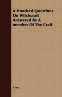 A Hundred Questions On Witchcraft Answered By A member Of The Craft di Anon edito da Taylor Press