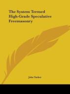 The System Termed High-grade Speculative Freemasonry di John Yarker edito da Kessinger Publishing, Llc