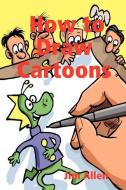 How to Draw Cartoons di Jim Allen edito da LULU PR