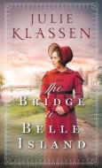 The Bridge to Belle Island di Julie Klassen edito da THORNDIKE PR