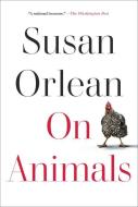 On Animals di Susan Orlean edito da THORNDIKE PR