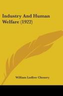 Industry and Human Welfare (1922) di William Ludlow Chenery edito da Kessinger Publishing
