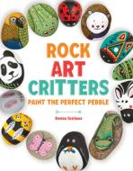 Rock Art Critters: Paint the Perfect Pebble di Denise Scicluna edito da BES PUB