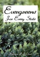 Evergreens for Every State: How to Select and Grow Them Successfully in Your Locality di Katharine M. Cloud edito da Createspace
