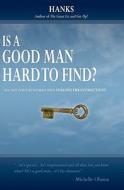 Is a Good Man Hard to Find?: No, Not for the Woman Who Follows the Instructions di Hanks edito da Booksurge Publishing