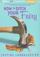 How to Ditch Your Fairy di Justine Larbalestier edito da Brilliance Audio