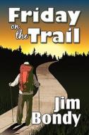 Friday On The Trail di Jim Bondy edito da America Star Books