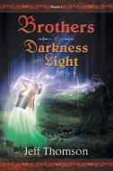 Brothers of Darkness and Light di Jeff Thomson edito da Balboa Press