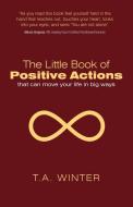 The Little Book of Positive Actions di T. A. Winter edito da Balboa Press