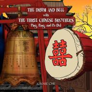 The Drum And Bell With The Three Chinese Brothers di Jonnie Che edito da Xlibris