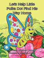 Let's Help Little Polka Dot Find His Way Home di Helen Elizabeth Hannah edito da Xlibris