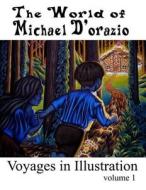 The World of Michael D'Orazio/Voyages in Illustration di Michael D'Orazio edito da Createspace