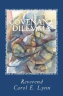 Covenant Dilemma di Rev Carol E. Lynn edito da Createspace