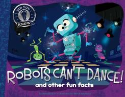 Robots Can't Dance!: And Other Fun Facts di Hannah Eliot edito da LITTLE SIMON MERCHANDISE