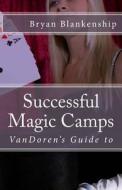 Successful Magic Camps: Vandoren's Guide to di Bryan D. Blankenship Jr edito da Createspace