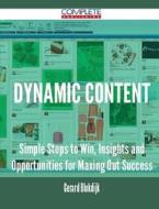 Dynamic Content - Simple Steps To Win, Insights And Opportunities For Maxing Out Success di Gerard Blokdijk edito da Complete Publishing
