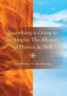 Everything Is Going to Be Alright di Matthew T. McKinley edito da Xlibris