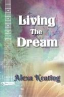 Living the Dream di Alexa Keating edito da Createspace