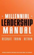 Millennial Leadership Manual: Recruit . Train . Retain di Joel Goldstein edito da Createspace