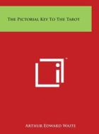 The Pictorial Key to the Tarot di Arthur Edward Waite edito da Literary Licensing, LLC