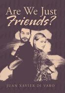 Are We Just Friends? di Juan Xavier Di Varo edito da Xlibris