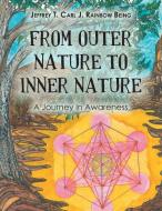 From Outer Nature to Inner Nature di Jeffrey T. Carl J. Rainbow Being edito da Balboa Press