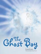 The Ghost Boy di Elaine Flores edito da AuthorHouse