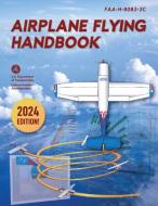 Airplane Flying Handbook: Faa-H-8083-3c di Federal Aviation Administration (Faa) edito da SKYHORSE PUB