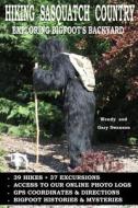 Hiking Sasquatch Country: Exploring Bigfoot's Backyard di Wendy Swanson, Gary Swanson edito da Createspace