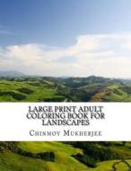 Large Print Adult Coloring Book for Landscapes di Chinmoy Mukherjee edito da Createspace