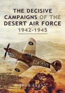 The Decisive Campaigns Of The Desert Air Force, 1942-1945 di Bryn Evans edito da Pen & Sword Books Ltd