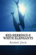 Red Herrings & White Elephants: The Origins of the Phrases We Use Everyday di Albert Jack edito da Createspace Independent Publishing Platform