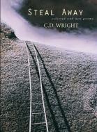 Steal Away: Selected and New Poems di C. D. Wright edito da COPPER CANYON PR