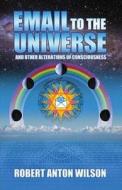 Email To The Universe di Robert Anton Wilson edito da New Falcon Publications,u.s.